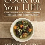 خرید و دانلود نسخه کامل کتاب زبان اصلی Cook For Your Life: Delicious, Nourishing Recipes for Before, During, and After Cancer Treatment: A Cookbook | دانلود کتاب خارجی