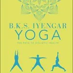 خرید و دانلود نسخه کامل کتاب زبان اصلی B.K.S. Iyengar Yoga The Path to Holistic Health: The Definitive Step-by-step Guide Kindle Edition | دانلود کتاب خارجی