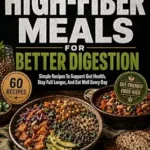 خرید و دانلود نسخه کامل کتاب زبان اصلی HIGH-FIBER MEALS FOR BETTER DIGESTION : Simple Recipes To Support Gut Health, Stay Full Longer, And Eat Well Every Day (BEAU LYONS KITCHEN Book 11) | دانلود کتاب خارجی