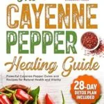 خرید و دانلود نسخه کامل کتاب زبان اصلی The Cayenne Pepper Healing Guide: Powerful Cayenne Pepper Cures and Recipes for Natural Health and Vitality | 28-Day Detox Plan Included | دانلود کتاب خارجی