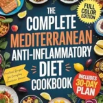 خرید و دانلود نسخه کامل کتاب زبان اصلی The Complete Mediterranean Anti-Inflammatory Diet Cookbook: Quick, Easy, and Delicious Recipes to Calm Inflammation and Boost Vitality — Includes 30-Day Meal Plan Made Simple for the American Kitchen | دانلود کتاب خارجی