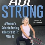 خرید و دانلود نسخه کامل کتاب زبان اصلی Age Strong: A Woman’s Guide to Feeling Athletic and Fit After 40 | دانلود کتاب خارجی