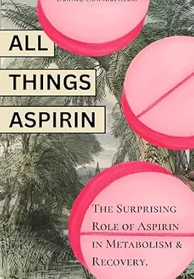 خرید و دانلود نسخه کامل کتاب زبان اصلی All Things Aspirin: The Surprising Role of Aspirin in Metabolism and Recovery | دانلود کتاب خارجی