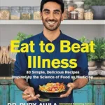 خرید و دانلود نسخه کامل کتاب زبان اصلی Eat to Beat Illness: 80 Simple, Delicious Recipes Inspired by the Science of Food as Medicine | دانلود کتاب خارجی