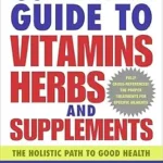 خرید و دانلود نسخه کامل کتاب زبان اصلی The Complete Guide to Vitamins, Herbs, and Supplements: The Holistic Path to Good Health | دانلود کتاب خارجی