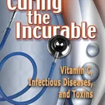 خرید و دانلود نسخه کامل کتاب زبان اصلی Curing the Incurable: Vitamin C, Infectious Diseases, and Toxins | دانلود کتاب خارجی