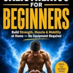خرید و دانلود نسخه کامل کتاب زبان اصلی Calisthenics for Beginners: A Step-by-Step At-Home Guide to Building Strength, Muscle, and Mobility With No Equipment (Calisthenics Strength Series) | دانلود کتاب خارجی