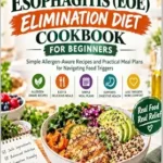 خرید و دانلود نسخه کامل کتاب زبان اصلی THE EOSINOPHILIC ESOPHAGITIS (EOE) ELIMINATION DIET COOKBOOK FOR BEGINNERS: Simple Allergen-Aware Recipes and Practical Meal Plans for Navigating Food Triggers | دانلود کتاب خارجی