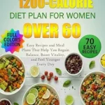 خرید و دانلود نسخه کامل کتاب زبان اصلی The Proven 1200-Calorie Diet Plan for Women Over 60: Easy Recipes and Meal Plans That Help You Regain Balance, Boost Vitality, and Feel Younger Every Day | دانلود کتاب خارجی