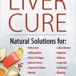 خرید و دانلود نسخه کامل کتاب زبان اصلی The Liver Cure: Natural Solutions for Liver Health to Target Symptoms of Fatty Liver Disease, Autoimmune Diseases, Diabetes, Inflammation, Stress & Fatigue, Skin Conditions, and Many More | دانلود کتاب خارجی