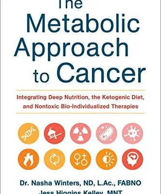 خرید و دانلود نسخه کامل کتاب زبان اصلی The Metabolic Approach to Cancer: Integrating Deep Nutrition, the Ketogenic Diet, and Nontoxic Bio-Individualized Therapies Kindle Edition | دانلود کتاب خارجی