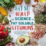 خرید و دانلود نسخه کامل کتاب زبان اصلی Eat So What! The Science of Fat-Soluble Vitamins: Everything You Need to Know About Vitamins A, D, E and K (Eat So What! Nutrition Guides for Healthy Living Book 3) | دانلود کتاب خارجی